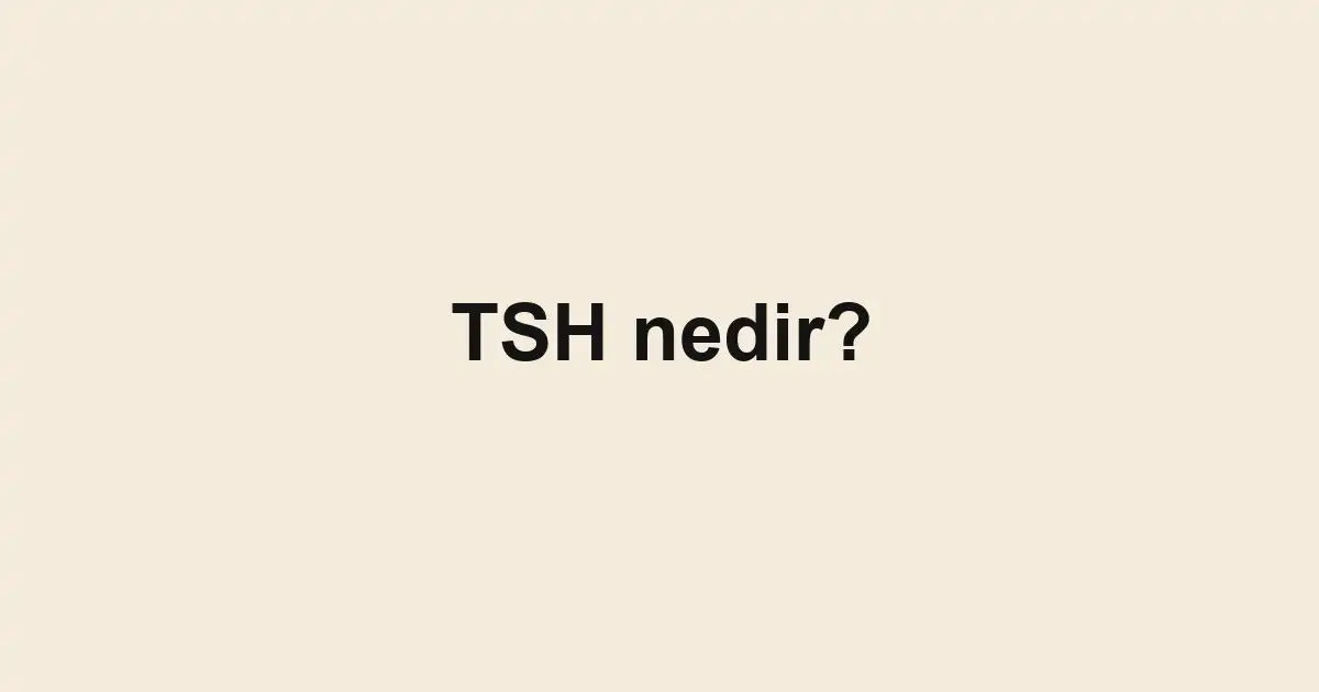 TSH nedir?